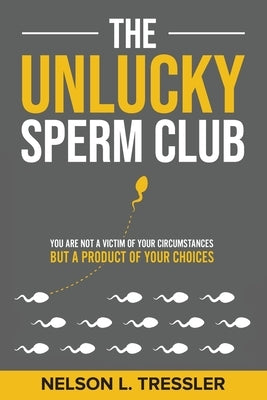 The Unlucky Sperm Club: You are Not a Victim of Your Circumstances but a Product of Your Choices - Paperback | Diverse Reads