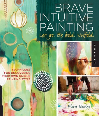 Brave Intuitive Painting-Let Go, Be Bold, Unfold!: Techniques for Uncovering Your Own Unique Painting Style - Paperback | Diverse Reads