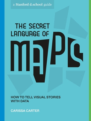 The Secret Language of Maps: How to Tell Visual Stories with Data - Paperback | Diverse Reads