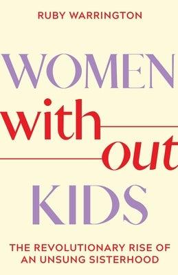 Women Without Kids: The Revolutionary Rise of an Unsung Sisterhood - Hardcover | Diverse Reads