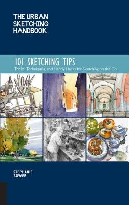 The Urban Sketching Handbook 101 Sketching Tips: Tricks, Techniques, and Handy Hacks for Sketching on the Go - Paperback | Diverse Reads