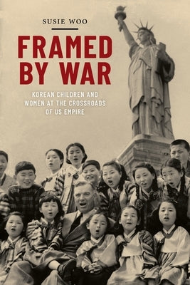 Framed by War: Korean Children and Women at the Crossroads of US Empire - Paperback | Diverse Reads