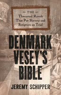 Denmark Vesey's Bible: The Thwarted Revolt That Put Slavery and Scripture on Trial - Hardcover | Diverse Reads