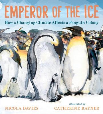 Emperor of the Ice: How a Changing Climate Affects a Penguin Colony - Hardcover | Diverse Reads