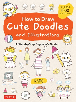 How to Draw Cute Doodles and Illustrations: A Step-by-Step Beginner's Guide [With Over 1000 Illustrations] - Paperback | Diverse Reads