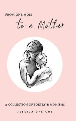 From One Mom to a Mother: Poetry & Momisms - Hardcover | Diverse Reads