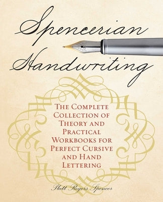 Spencerian Handwriting: The Complete Collection of Theory and Practical Workbooks for Perfect Cursive and Hand Lettering - Paperback | Diverse Reads