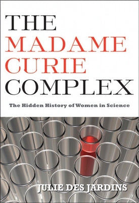 The Madame Curie Complex: The Hidden History of Women in Science - Paperback | Diverse Reads