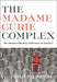 The Madame Curie Complex: The Hidden History of Women in Science - Paperback | Diverse Reads