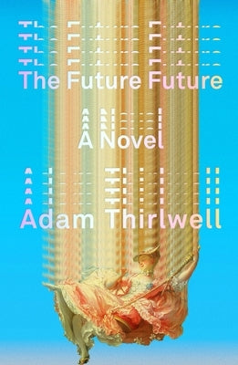 The Future Future: A Novel - Hardcover | Diverse Reads