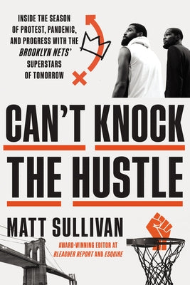 Can't Knock the Hustle: Inside the Season of Protest, Pandemic, and Progress with the Brooklyn Nets' Superstars of Tomorrow - Hardcover | Diverse Reads