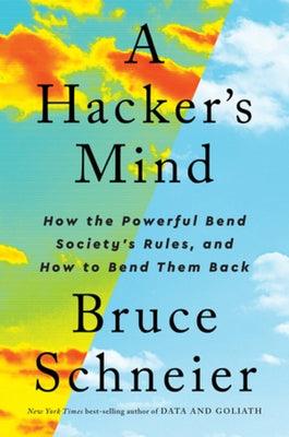 A Hacker's Mind: How the Powerful Bend Society's Rules, and How to Bend Them Back - Hardcover | Diverse Reads