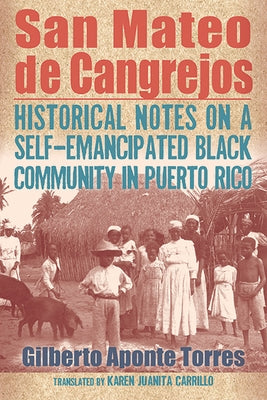 San Mateo de Cangrejos: Historical Notes on a Self-Emancipated Black Community in Puerto Rico - Paperback | Diverse Reads