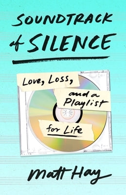 Soundtrack of Silence: Love, Loss, and a Playlist for Life - Hardcover | Diverse Reads