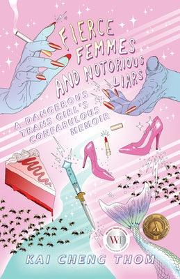 Fierce Femmes and Notorious Liars: A Dangerous Trans Girl's Fantabulous Memoir - Paperback | Diverse Reads
