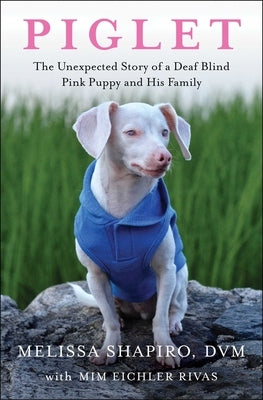Piglet: The Unexpected Story of a Deaf, Blind, Pink Puppy and His Family - Paperback | Diverse Reads