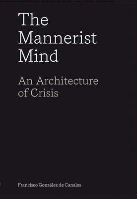 The Mannerist Mind: An Architecture of Crisis - Paperback | Diverse Reads