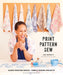 Print, Pattern, Sew: Block-Printing Basics + Simple Sewing Projects for an Inspired Wardrobe - Hardcover | Diverse Reads