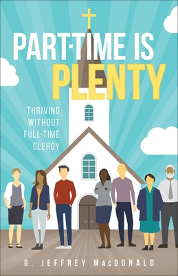 Part-Time is Plenty: Thriving without Full-Time Clergy - Paperback | Diverse Reads
