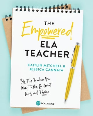 The Empowered ELA Teacher: Be the Teacher You Want to Be, Do Great Work, and Thrive - Paperback | Diverse Reads