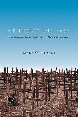 He Didn't Die Easy: The Search for Hope Amid Poverty, War, and Genocide - Paperback | Diverse Reads