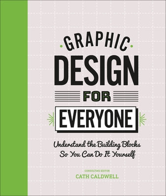Graphic Design For Everyone: Understand the Building Blocks so You can Do It Yourself - Hardcover | Diverse Reads