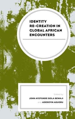 Identity Re-Creation in Global African Encounters - Paperback | Diverse Reads