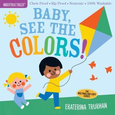 Indestructibles: Baby, See the Colors!: Chew Proof - Rip Proof - Nontoxic - 100% Washable (Book for Babies, Newborn Books, Safe to Chew) - Paperback | Diverse Reads