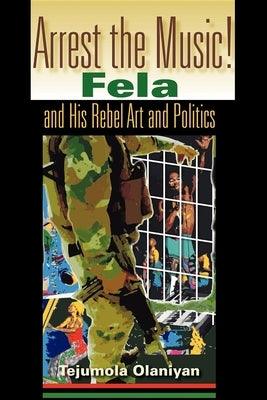 Arrest the Music!: Fela and His Rebel Art and Politics - Paperback | Diverse Reads
