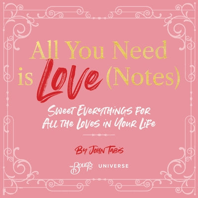 All You Need Is Love (Notes): Sweet Everythings for All the Loves in Your Life - Hardcover | Diverse Reads