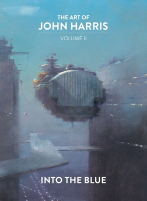 The Art of John Harris: Volume II - Into the Blue - Hardcover | Diverse Reads