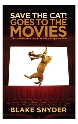 Save the Cat Goes to the Movies: The Screenwriter's Guide to Every Story Ever Told - Hardcover | Diverse Reads