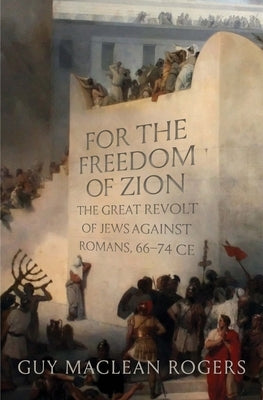 For the Freedom of Zion: The Great Revolt of Jews Against Romans, 66-74 Ce - Hardcover | Diverse Reads