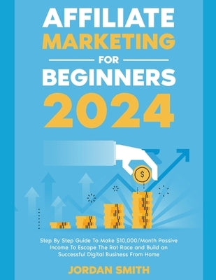 Affiliate Marketing 2023 Step By Step Guide To Make $10,000/Month Passive Income To Escape The Rat Race and Build an Successful Digital Business From - Paperback | Diverse Reads