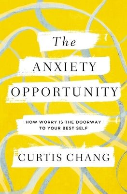 The Anxiety Opportunity: How Worry Is the Doorway to Your Best Self - Paperback | Diverse Reads
