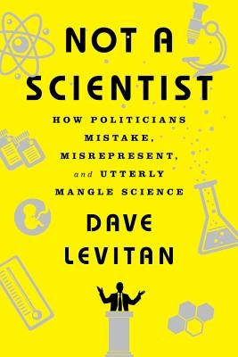 Not a Scientist: How Politicians Mistake, Misrepresent, and Utterly Mangle Science - Paperback | Diverse Reads