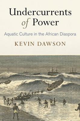 Undercurrents of Power: Aquatic Culture in the African Diaspora - Hardcover | Diverse Reads