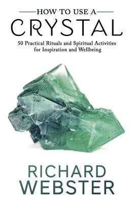 How to Use a Crystal: 50 Practical Rituals and Spiritual Activities for Inspiration and Well-Being - Paperback | Diverse Reads