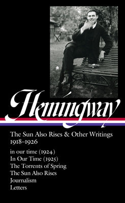 Ernest Hemingway: The Sun Also Rises & Other Writings 1918-1926 (LOA #334): in our time (1924) / In Our Time (1925) / The Torrents of Spring / The Sun Also Rises / journalism & letters - Hardcover | Diverse Reads