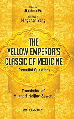 Yellow Emperor's Classic Of Medicine, The - Essential Questions: Translation Of Huangdi Neijing Suwen - Hardcover | Diverse Reads