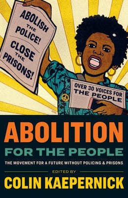 Abolition for the People: The Movement For a Future without Policing and Prisons - Paperback | Diverse Reads