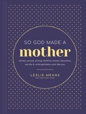 So God Made a Mother: Tender, Proud, Strong, Faithful, Known, Beautiful, Worthy, and Unforgettable--Just Like You - Hardcover | Diverse Reads