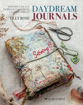 Daydream Journals: Memories, Ideas and Inspiration in Stitch, Cloth & Thread - Paperback | Diverse Reads