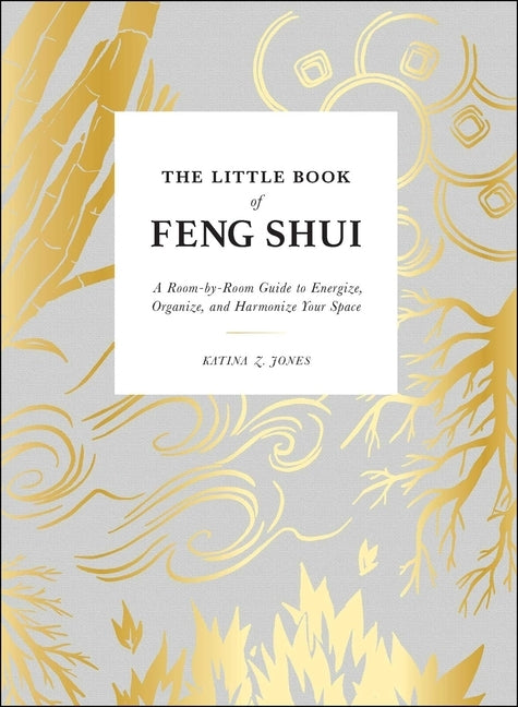 The Little Book of Feng Shui: A Room-by-Room Guide to Energize, Organize, and Harmonize Your Space - Hardcover | Diverse Reads