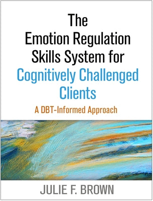 The Emotion Regulation Skills System for Cognitively Challenged Clients: A DBT-Informed Approach - Paperback | Diverse Reads