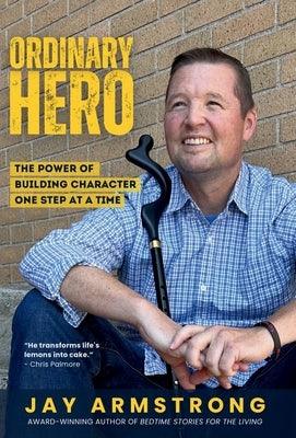 Ordinary Hero: The Power of Building Character One Step at a Time - Hardcover | Diverse Reads