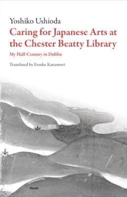 Caring for Japanese Art at the Chester Beatty Library: My Half-Century in Dublin - Paperback | Diverse Reads