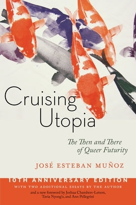 Cruising Utopia, 10th Anniversary Edition: The Then and There of Queer Futurity - Paperback | Diverse Reads