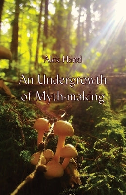 An Undergrowth of Myth-making - Paperback | Diverse Reads