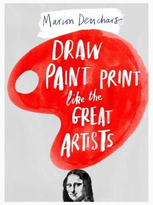 Draw Paint Print like the Great Artists - Paperback | Diverse Reads